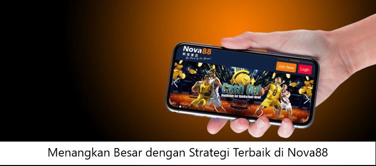 Menangkan Besar dengan Strategi Terbaik di Nova88